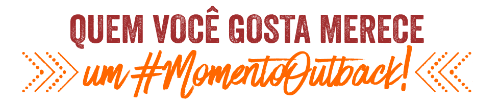 Quem você gosta merece um #MomentoOutback
