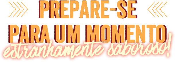 Prepare-se para um momento estranhamento saboroso!